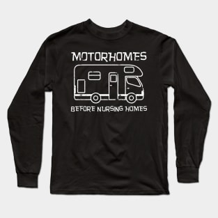 Motorhomes Before Nursing Homes Long Sleeve T-Shirt